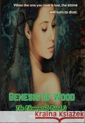 Genesis of Wood: The Elementals Book 3 Jennifer L. Kelly 9780997776461 Jennifer L. Kelly - książka