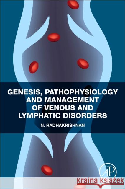 Genesis, Pathophysiology and Management of Venous and Lymphatic Disorders N. Radhakrishnan 9780323884334 Academic Press - książka