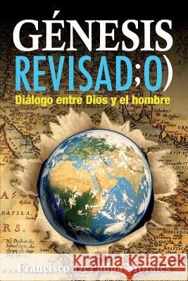 Genesis Revisado: Dialogo entre Dios y el hombre Morales, Marco 9781492795506 Createspace - książka