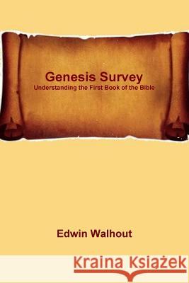 Genesis Survey: Understanding the First Book of the Bible Edwin Walhout 9781365016776 Lulu.com - książka