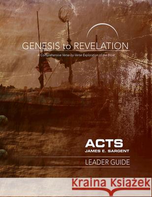 Genesis to Revelation: Acts Leader Guide: A Comprehensive Verse-By-Verse Exploration of the Bible James E. Sargent 9781501848148 Abingdon Press - książka