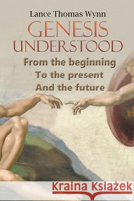 Genesis Understood: From the Beginning, To the Present, And The Future Lance Thomas Wynn 9798893760279 Leap Write Literary - książka