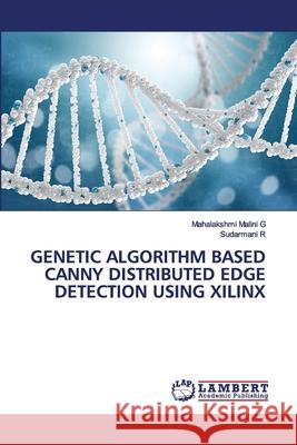 Genetic Algorithm Based Canny Distributed Edge Detection Using Xilinx Mahalakshmi Malini G, Sudarmani R 9786202563628 LAP Lambert Academic Publishing - książka