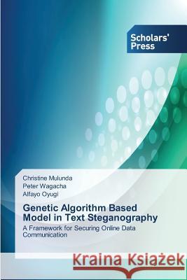 Genetic Algorithm Based Model in Text Steganography Mulunda Christine                        Wagacha Peter                            Oyugi Alfayo 9783639708394 Scholars' Press - książka