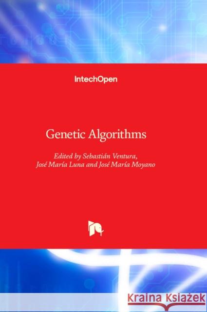 Genetic Algorithms Sebastian Ventura Jose Luna Jose M Moyano 9781803551777 Intechopen - książka