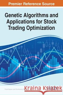 Genetic Algorithms and Applications for Stock Trading Optimization Vivek Kapoor Shubhamoy Dey 9781799841050 Engineering Science Reference - książka