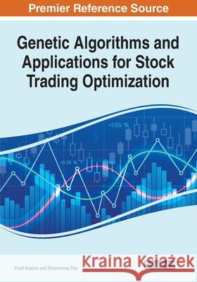 Genetic Algorithms and Applications for Stock Trading Optimization Vivek Kapoor Shubhamoy Dey 9781799870777 Engineering Science Reference - książka