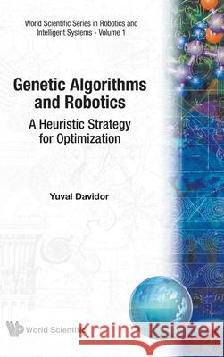 Genetic Algorithms and Robotics: A Heuristic Strategy for Optimization Husband, Tom 9789810202170 World Scientific Publishing Company - książka