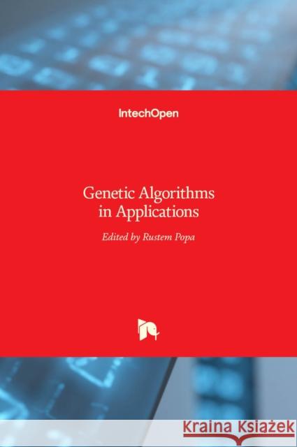 Genetic Algorithms in Applications Rustem Popa 9789535104001 Intechopen - książka