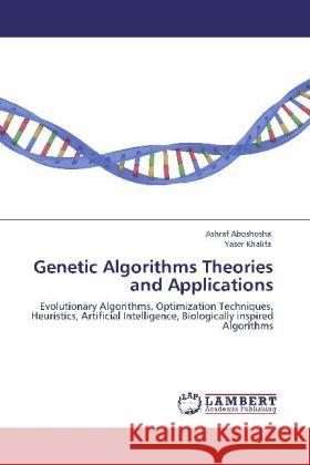 Genetic Algorithms Theories and Applications Ashraf Aboshosha, Yaser Khalifa 9783848447084 LAP Lambert Academic Publishing - książka