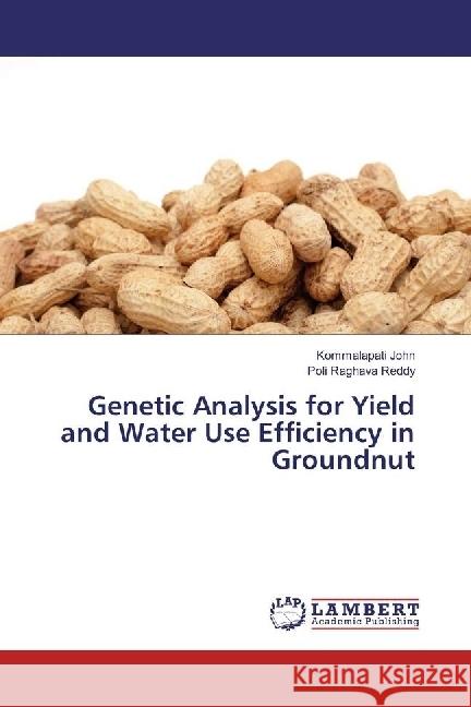 Genetic Analysis for Yield and Water Use Efficiency in Groundnut John, Kommalapati; Raghava Reddy, Poli 9783659629341 LAP Lambert Academic Publishing - książka