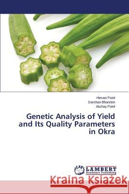 Genetic Analysis of Yield and Its Quality Parameters in Okra Patel Himani                             Bhanderi Darshan                         Patel Akshay 9783659679216 LAP Lambert Academic Publishing - książka