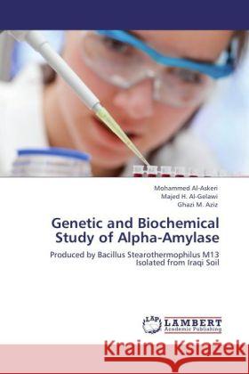 Genetic and Biochemical Study of Alpha-Amylase : Produced by Bacillus Stearothermophilus M13 Isolated from Iraqi Soil Askeri, Mohammed Al-; Al-Gelawi, Majed H.; Aziz, Ghazi M. 9783846548752 LAP Lambert Academic Publishing - książka