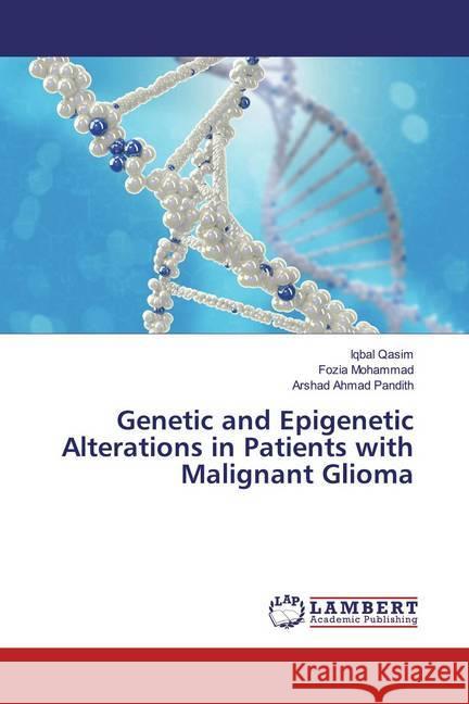 Genetic and Epigenetic Alterations in Patients with Malignant Glioma Qasim, Iqbal; Mohammad, Fozia; Pandith, Arshad Ahmad 9786200247438 LAP Lambert Academic Publishing - książka