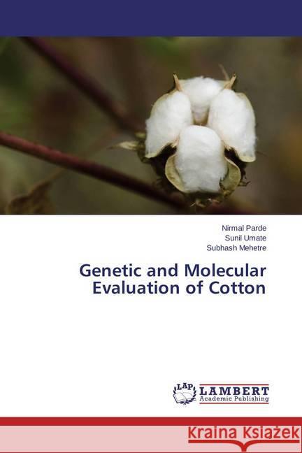 Genetic and Molecular Evaluation of Cotton Parde, Nirmal; Umate, Sunil; Mehetre, Subhash 9783659544927 LAP Lambert Academic Publishing - książka