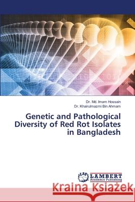 Genetic and Pathological Diversity of Red Rot Isolates in Bangladesh MD Imam Hossain Khairulmazmi Bin Ahmam 9786209146725 LAP Lambert Academic Publishing - książka