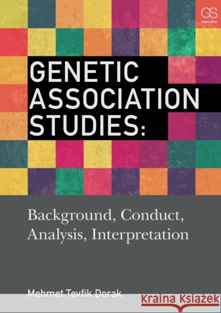 Genetic Association Studies: Background, Conduct, Analysis, Interpretation Mehmet Tevfik Dorak 9780815344636 Garland Science - książka