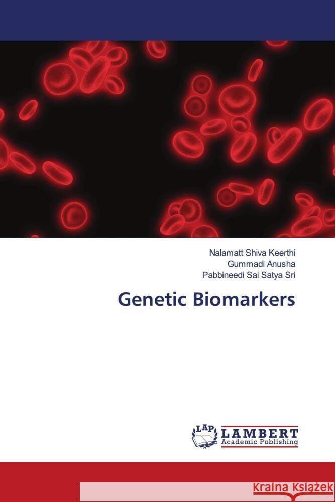 Genetic Biomarkers Shiva Keerthi, Nalamatt, Anusha, Gummadi, Sai Satya Sri, Pabbineedi 9786206845331 LAP Lambert Academic Publishing - książka