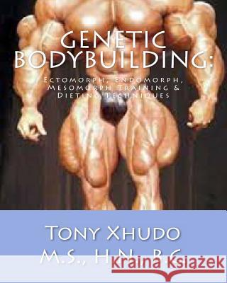 Genetic Bodybuilding: : Ectomorph, Endomorph, Mesomorph Training & Dieting Techniques Xhudo MS, Hn Tony 9781484851661 Createspace - książka