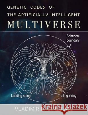 Genetic Codes of the Artificially-Intelligent Multiverse Vladimir Ginzburg 9781733140225 Helicola Press - książka