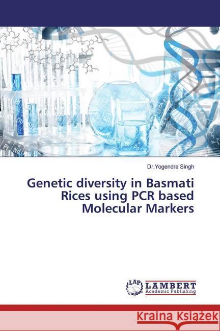 Genetic diversity in Basmati Rices using PCR based Molecular Markers Singh, Yogendra 9786200081643 LAP Lambert Academic Publishing - książka