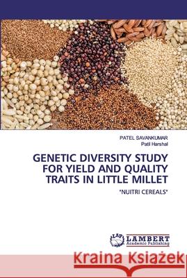 Genetic Diversity Study for Yield and Quality Traits in Little Millet Patel Savankumar, Patil Harshal 9786202552462 LAP Lambert Academic Publishing - książka