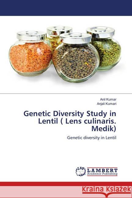 Genetic Diversity Study in Lentil ( Lens culinaris. Medik) : Genetic diversity in Lentil KUMAR, ANIL; Kumari, Anjali 9786139882595 LAP Lambert Academic Publishing - książka