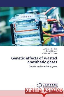 Genetic effects of wasted anesthetic gases Abd El Hafez Amal 9783659669378 LAP Lambert Academic Publishing - książka