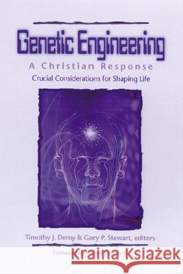 Genetic Engineering: A Christian Response: Crucial Considerations for Shaping Life Timothy J. Demy Gary P. Stewart 9780825423574 Kregel Academic & Professional - książka