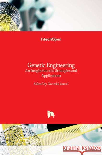 Genetic Engineering: An Insight into the Strategies and Applications Farrukh Jamal 9789535128359 Intechopen - książka