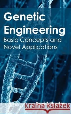 Genetic Engineering: Basic Concepts and Novel Applications David Rhodes 9781632393531 Callisto Reference - książka