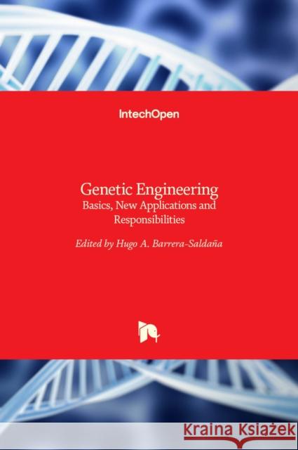 Genetic Engineering: Basics, New Applications and Responsibilities Barrera-Salda 9789533077901 Intechopen - książka