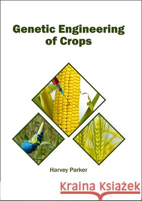 Genetic Engineering of Crops Harvey Parker 9781682864005 Syrawood Publishing House - książka