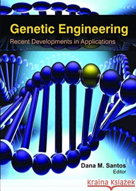 Genetic Engineering: Recent Developments in Applications Dana M. Santos 9781774632208 Apple Academic Press - książka