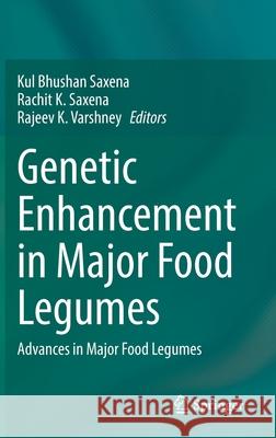 Genetic Enhancement in Major Food Legumes: Advances in Major Food Legumes Kul Bhushan Saxena Rachit K. Saxena Rajeev K. Varshney 9783030644994 Springer - książka