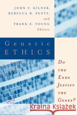 Genetic Ethics: Do the Ends Justify the Genes? John F. Kilner Frank E. Young Rebecca D. Pentz 9780802844286 Wm. B. Eerdmans Publishing Company - książka