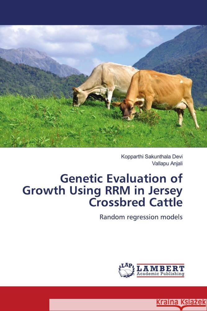 Genetic Evaluation of Growth Using RRM in Jersey Crossbred Cattle Sakunthala Devi, Kopparthi, Anjali, Vallapu 9783659784408 LAP Lambert Academic Publishing - książka