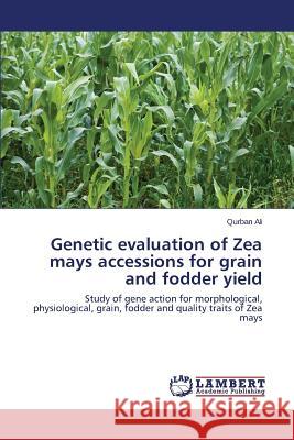 Genetic evaluation of Zea mays accessions for grain and fodder yield Ali Qurban 9783659686832 LAP Lambert Academic Publishing - książka