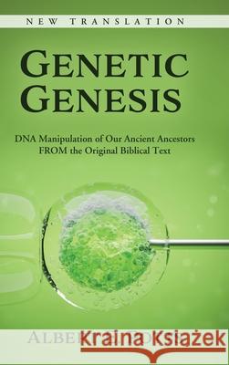 Genetic Genesis: DNA Manipulation of Our Ancient Ancestors From the Original Biblical Text Albert E. Potts 9781735916804 Albert E. Potts - książka