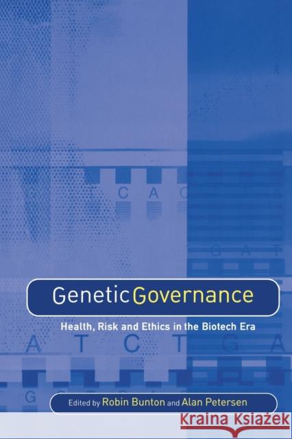 Genetic Governance: Health, Risk and Ethics in a Biotech Era Bunton, Robin 9780415354073 Taylor & Francis - książka