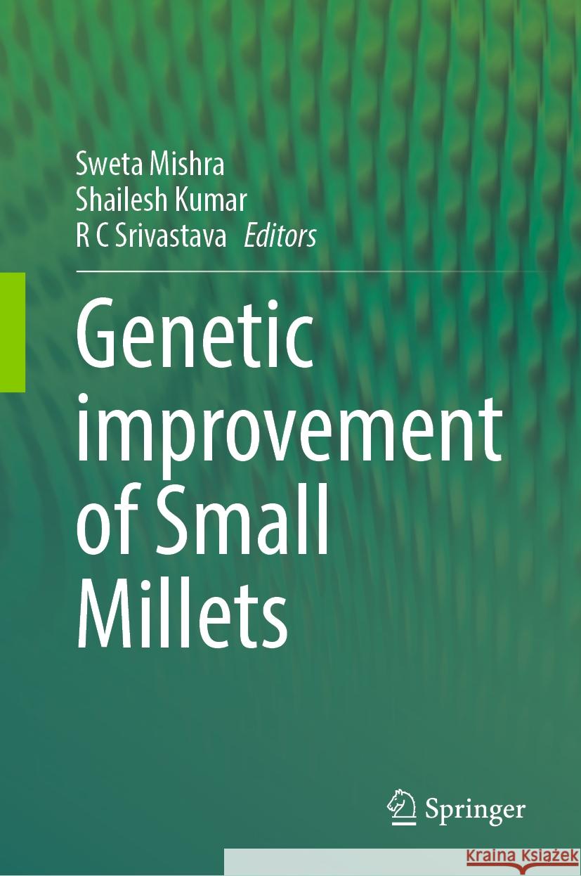 Genetic Improvement of Small Millets Sweta Mishra Shailesh Kumar R. C. Srivastava 9789819972319 Springer - książka