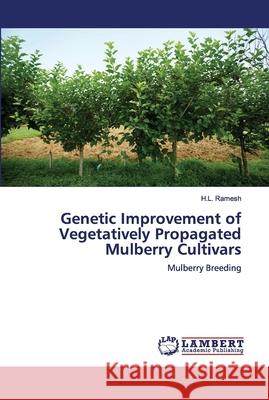 Genetic Improvement of Vegetatively Propagated Mulberry Cultivars H L Ramesh 9786202677622 LAP Lambert Academic Publishing - książka