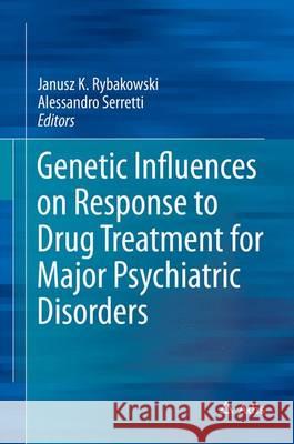 Genetic Influences on Response to Drug Treatment for Major Psychiatric Disorders Janusz Rybakowski Alessandro Serretti 9783319270388 Adis - książka