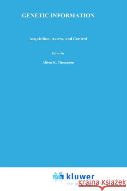 Genetic Information: Acquisition, Access, and Control Thompson, Alison K. 9780306460524 Springer - książka