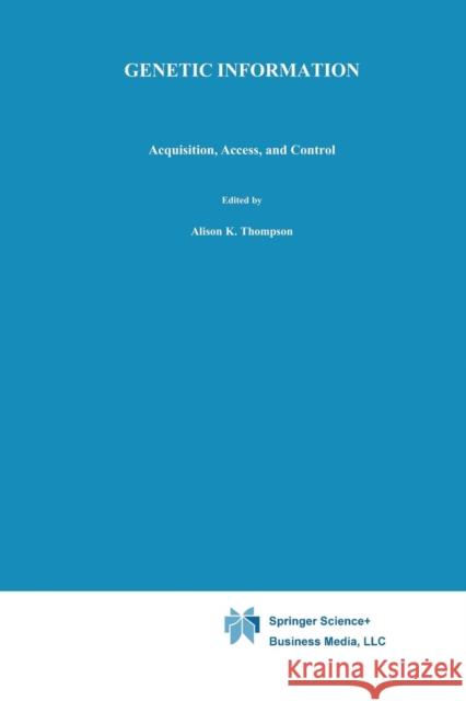 Genetic Information: Acquisition, Access, and Control Thompson, Alison K. 9781475771787 Springer - książka