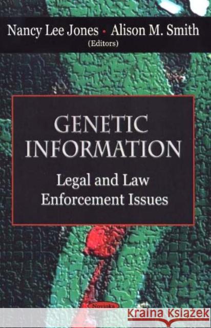 Genetic Information: Legal & Law Enforcement Issues Nancy Lee Jones, Alison M Smith 9781594541926 Nova Science Publishers Inc - książka