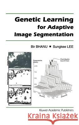 Genetic Learning for Adaptive Image Segmentation Bir Bhanu Lee Sungke 9780792394914 Kluwer Academic Publishers - książka