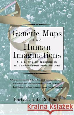 Genetic Maps and Human Imaginations: The Limits of Science in Understanding Who We Are Barbara Katz Rothman 9780393350098 W. W. Norton & Company - książka