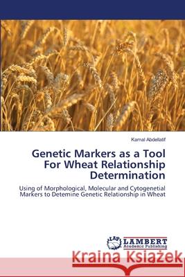 Genetic Markers as a Tool For Wheat Relationship Determination Abdellatif, Kamal 9783659158759 LAP Lambert Academic Publishing - książka