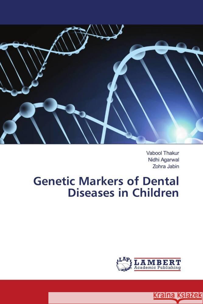 Genetic Markers of Dental Diseases in Children Thakur, Vabool, Agarwal, Nidhi, Jabin, Zohra 9786204743400 LAP Lambert Academic Publishing - książka